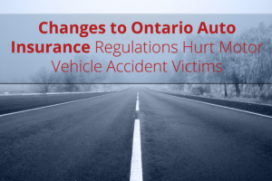 Bill 15: Changes to Ontario Auto Insurance Regulations Hurt Motor Vehicle Accident Victims