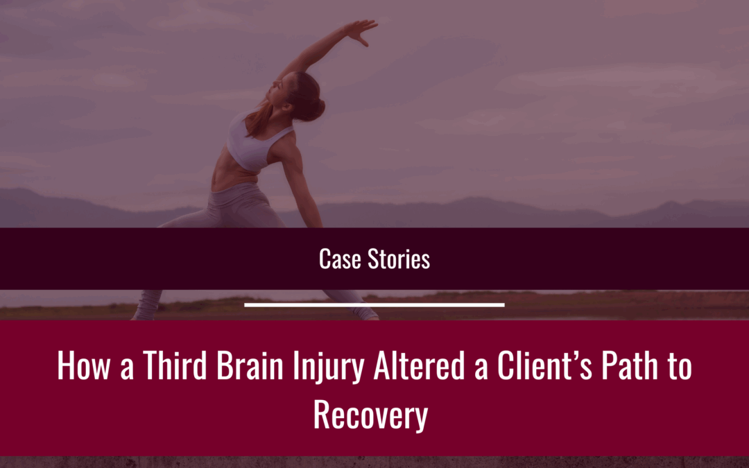 How a Third Brain Injury Altered a Client’s Path to Recovery